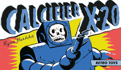 [Retro] Calcifier X-20 / Ryan Heshka